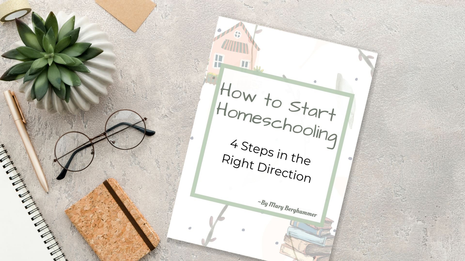 How To Start Homeschooling booklet on desk with eye glasses, a plant, and booklet