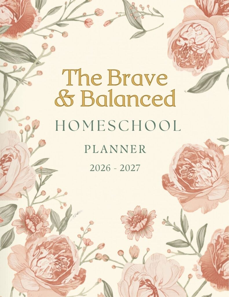 The Brave & Balanced Homeschool Planner 2026 -2027 school year cover with Pink flowers and green stems around the outside of the cover